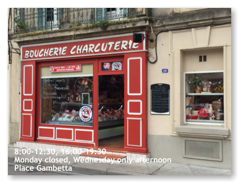 8:00-12:30, 16:00-19:30 Monday closed, Wednesday only afternoon Place Gambetta