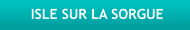 ISLE SUR LA SORGUE